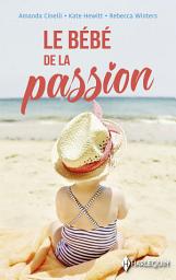 Icon image Le bébé de la passion: L'enfant de son ennemi - Sa plus belle confidence - L'enfant caché d'un millionnaire