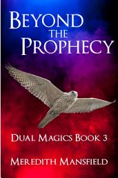Icon image Beyond the Prophecy: Dual Magics Book 3