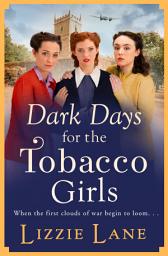 Icon image Dark Days for the Tobacco Girls: A gritty heartbreaking saga from Lizzie Lane