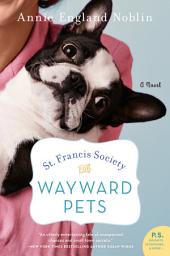 Icon image St. Francis Society for Wayward Pets: A Novel