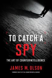 Icon image To Catch a Spy: The Art of Counterintelligence