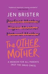 Icon image The Other Mother: A wickedly honest parenting tale for every kind of family