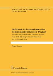 Icon image Höflichkeit in der interkulturellen Kommunikation Russisch – Deutsch: Sprechwissenschaftliche Untersuchungen zum Höflichkeitsgrad in telefonischen Servicegesprächen