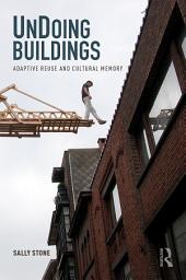 Icon image UnDoing Buildings: Adaptive Reuse and Cultural Memory