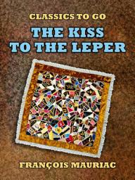 Icon image The Kiss to the Leper: Restored Classics to Go Edition