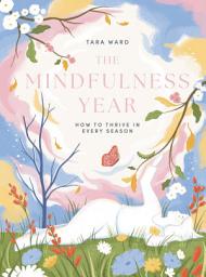 Icon image The Mindfulness Year: How to Thrive in Every Season