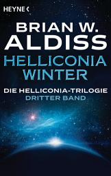 Icon image Helliconia: Winter: Die Helliconia-Trilogie, Band 3 - Roman