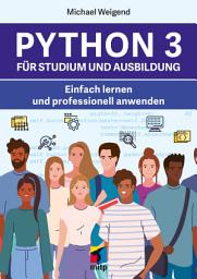 Icon image Python 3 für Studium und Ausbildung: Einfach lernen und professionell anwenden