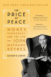 Icon image The Price of Peace: Money, Democracy, and the Life of John Maynard Keynes