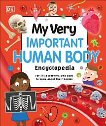 Icon image My Very Important Human Body Encyclopedia: For Little Learners Who Want to Know About Their Bodies