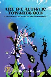 Icon image Are We Autistic Towards God