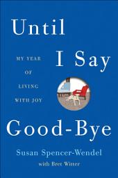 Icon image Until I Say Good-Bye: My Year of Living with Joy