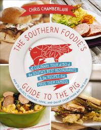 Icon image The Southern Foodie's Guide to the Pig: A Culinary Tour of 50 of the South's Best Restaurants & the Recipes That Made Them Famous
