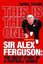 Icon image This Is the One: Sir Alex Ferguson: The Uncut Story of a Football Genius