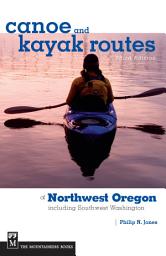 Icon image Canoe and Kayak Routes of Northwest Oregon and Southwest Washington: Including Southwest Washington, Edition 3