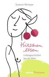 Icon image Kirschen essen: Liebesgeschichten aus der Bibel
