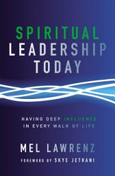 Icon image Spiritual Leadership Today: Having Deep Influence in Every Walk of Life