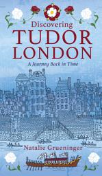 Icon image Discovering Tudor London: A Journey Back in Time