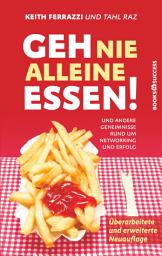 Icon image Geh nie alleine essen! - Neuauflage: Und andere Geheimnisse rund um Networking und Erfolg