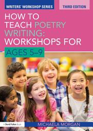 Icon image How to Teach Poetry Writing: Workshops for Ages 5-9: Edition 3