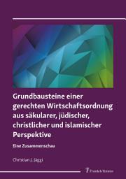 Icon image Grundbausteine einer gerechten Wirtschaftsordnung aus säkularer, jüdischer, christlicher und islamischer Perspektive: Eine Zusammenschau