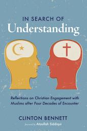 Icon image In Search of Understanding: Reflections on Christian Engagement with Muslims after Four Decades of Encounter