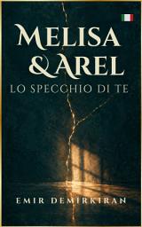 Icon image Melisa & Arel: Lo specchio di te 🇮🇹: (Italiano)