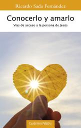 Icon image Conocerlo y amarlo: Vías de acceso a la persona de Jesús