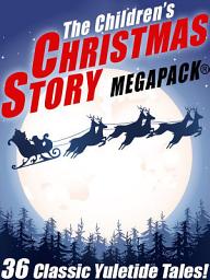 Icon image The Children's Christmas Story MEGAPACK®: 36 Yuletide Tales