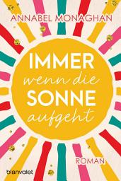 Icon image Immer wenn die Sonne aufgeht: Roman