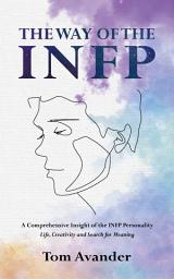 Icon image THE WAY OF THE INFP: A Comprehensive Insight of the INFP Personality: Life, Creativity and Search for Meaning