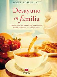 Icon image Desayuno en familia: Cuando solo las pequeñas cosas de la vida nos hacen seguir adelante.