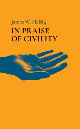 Icon image In Praise of Civility
