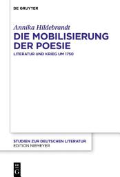 Icon image Die Mobilisierung der Poesie: Literatur und Krieg um 1750