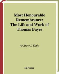 Icon image Most Honourable Remembrance: The Life and Work of Thomas Bayes