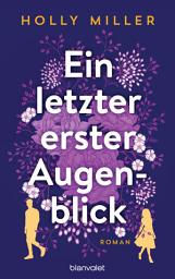 Icon image Ein letzter erster Augenblick: Roman