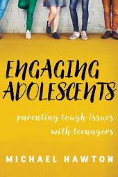 Icon image Engaging Adolescents: Parenting Tough Issues with Teenagers