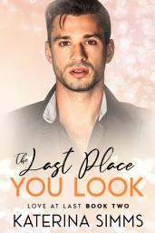 Icon image The Last Place You Look: A Steamy Small Town Enemies-to-Lovers Contemporary Romance Novel