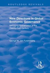 Icon image New Directions in Global Economic Governance: Managing Globalisation in the Twenty-First Century