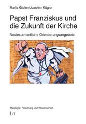 Icon image Papst Franziskus und die Zukunft der Kirche: Neutestamentliche Orientierungsangebote