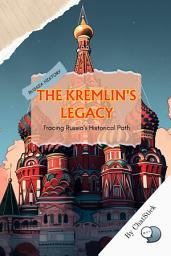 Icon image The Kremlin's Legacy: Tracing Russia's Historical Path: A Comprehensive Exploration of Russian History Google Play Book edition