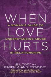 Icon image When Love Hurts: A Woman's Guide to Understanding Abuse in Relationships
