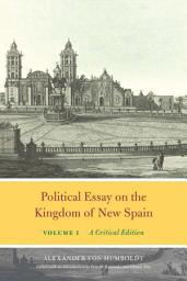 Icon image Political Essay on the Kingdom of New Spain, Volume 1: A Critical Edition