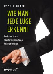 Icon image Wie man jede Lüge erkennt: Zeichen verstehen, Täuschung durchschauen, Wahrheit ermitteln