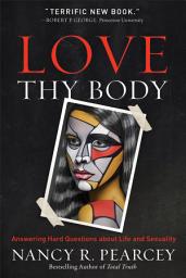 Icon image Love Thy Body: Answering Hard Questions about Life and Sexuality