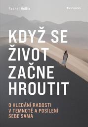 Icon image Když se život začne hroutit: O hledání radosti v temnotě a posílení sebe sama