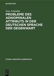 Icon image Probleme des adnominalen Attributs in der deutschen Sprache der Gegenwart: Morpho-syntaktische und semantische Untersuchungen