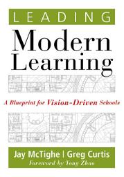 Icon image Leading Modern Learning: A Blueprint for Vision-Driven Schools (A Framework of Education Reform for Empowering Modern Learners), Edition 2