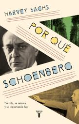 Icon image Por qué Schoenberg: Su vida, su música y su importancia hoy