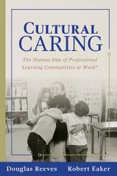 Icon image Cultural Caring: The Human Side of Professional Learning Communities at Work® (Building a culture of care for students and adults)